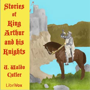 Stories of King Arthur and His Knights - Uriel Waldo CUTLER Audiobooks - Free Audio Books | Knigi-Audio.com/en/