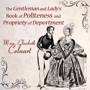 The Gentleman and Lady's Book of Politeness and Propriety of Deportment - Élisabeth CELNART Audiobooks - Free Audio Books | Knigi-Audio.com/en/