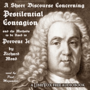 A Short Discourse Concerning Pestilential Contagion, and the Methods to Be Used to Prevent It - Richard MEAD Audiobooks - Free Audio Books | Knigi-Audio.com/en/