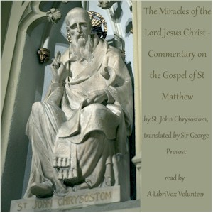 The Miracles of the Lord Jesus Christ - Commentary on the Gospel of St Matthew - St. John CHRYSOSTOM Audiobooks - Free Audio Books | Knigi-Audio.com/en/
