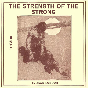 The Strength of the Strong - Jack London Audiobooks - Free Audio Books | Knigi-Audio.com/en/