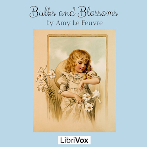 Bulbs and Blossoms - Amy LE FEUVRE Audiobooks - Free Audio Books | Knigi-Audio.com/en/