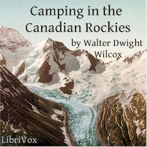 Camping in the Canadian Rockies - Walter Dwight WILCOX Audiobooks - Free Audio Books | Knigi-Audio.com/en/