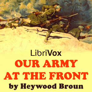 Our Army at the Front - Heywood BROUN Audiobooks - Free Audio Books | Knigi-Audio.com/en/