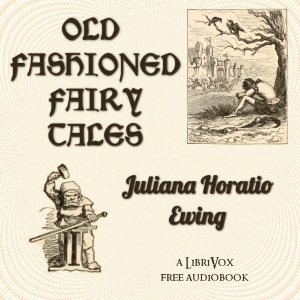 Old Fashioned Fairy Tales - Juliana Horatia Gatty Ewing Audiobooks - Free Audio Books | Knigi-Audio.com/en/