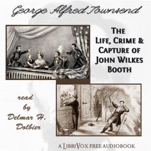 The Life, Crime, and Capture of John Wilkes Booth - George Alfred TOWNSEND Audiobooks - Free Audio Books | Knigi-Audio.com/en/