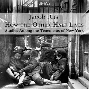 How the Other Half Lives: Studies Among the Tenements of New York - Jacob A. Riis Audiobooks - Free Audio Books | Knigi-Audio.com/en/