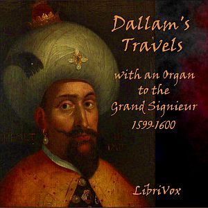 Dallam's Travels with an Organ to the Grand Signieur, 1599-1600 - Thomas DALLAM Audiobooks - Free Audio Books | Knigi-Audio.com/en/