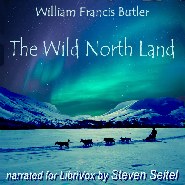 The Wild North Land, The Story of a Winter Journey with Dogs across Northern North America - William Francis Butler Audiobooks - Free Audio Books | Knigi-Audio.com/en/