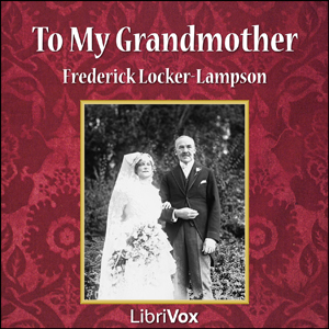 To My Grandmother - Frederick Locker-Lampson Audiobooks - Free Audio Books | Knigi-Audio.com/en/