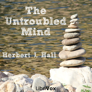 The Untroubled Mind - Herbert J. HALL Audiobooks - Free Audio Books | Knigi-Audio.com/en/