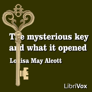 The Mysterious Key and What It Opened - Louisa May Alcott Audiobooks - Free Audio Books | Knigi-Audio.com/en/