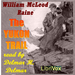 The Yukon Trail - William MacLeod RAINE Audiobooks - Free Audio Books | Knigi-Audio.com/en/