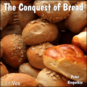 The Conquest of Bread - Peter KROPOTKIN Audiobooks - Free Audio Books | Knigi-Audio.com/en/