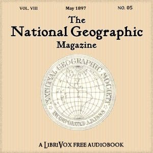 The National Geographic Magazine Vol. 08 - 05. May 1897 - National Geographic Society Audiobooks - Free Audio Books | Knigi-Audio.com/en/