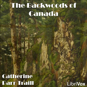 The Backwoods of Canada - Catharine Parr TRAILL Audiobooks - Free Audio Books | Knigi-Audio.com/en/