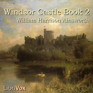 Windsor Castle, Book 2 - William Harrison Ainsworth Audiobooks - Free Audio Books | Knigi-Audio.com/en/