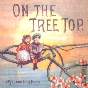 On The Tree Top - Clara Doty BATES Audiobooks - Free Audio Books | Knigi-Audio.com/en/