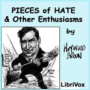 Pieces of Hate and other Enthusiasms - Heywood BROUN Audiobooks - Free Audio Books | Knigi-Audio.com/en/