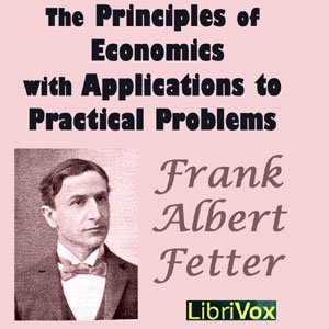 The Principles of Economics with Applications to Practical Problems - Frank Albert FETTER Audiobooks - Free Audio Books | Knigi-Audio.com/en/