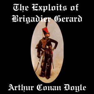 The Exploits of Brigadier Gerard - Sir Arthur Conan Doyle Audiobooks - Free Audio Books | Knigi-Audio.com/en/