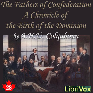 Chronicles of Canada Volume 28 - The Fathers of Confederation: A Chronicle of the Birth of the Dominion - A. H. U. COLQUHOUN Audiobooks - Free Audio Books | Knigi-Audio.com/en/