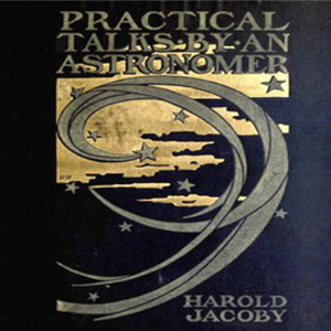 Practical Talks by an Astronomer - Harold JACOBY Audiobooks - Free Audio Books | Knigi-Audio.com/en/