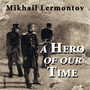 A Hero of Our Time - Mikhail Yurevich LERMONTOV Audiobooks - Free Audio Books | Knigi-Audio.com/en/