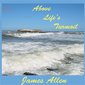 Above Life's Turmoil - James Allen Audiobooks - Free Audio Books | Knigi-Audio.com/en/