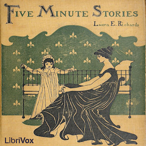 Five Minute Stories - Laura E. Howe Richards Audiobooks - Free Audio Books | Knigi-Audio.com/en/