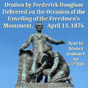 Oration by Frederick Douglass Delivered on the Occasion of the Unveiling of the Freedmen's Monument, April 14, 1876 - Frederick DOUGLASS Audiobooks - Free Audio Books | Knigi-Audio.com/en/