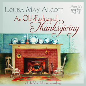 An Old-Fashioned Thanksgiving (Dramatic Reading) - Louisa May Alcott Audiobooks - Free Audio Books | Knigi-Audio.com/en/