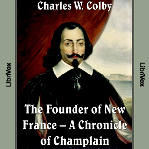 Chronicles of Canada Volume 03 - Founder of New France: A Chronicle of Champlain - Charles W. Colby Audiobooks - Free Audio Books | Knigi-Audio.com/en/