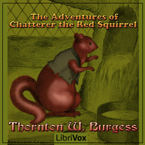 The Adventures of Chatterer the Red Squirrel (version 3) - Thornton W. Burgess Audiobooks - Free Audio Books | Knigi-Audio.com/en/