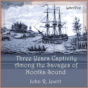 A Captivity of Nearly Three Years Among the Savages of Nootka Sound - John R. JEWITT Audiobooks - Free Audio Books | Knigi-Audio.com/en/