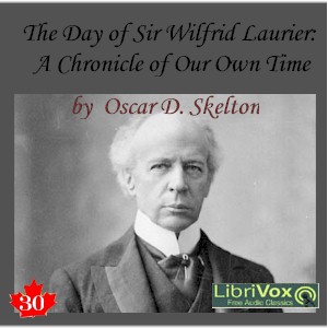 Chronicles of Canada Volume 30 - The Day of Sir Wilfrid Laurier: A Chronicle of Our Own Time - Oscar D. SKELTON Audiobooks - Free Audio Books | Knigi-Audio.com/en/