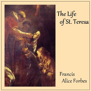 The Life Of St Teresa Frances Alice Forbes Audiobooks Free Audio Books Knigi Audio Com En