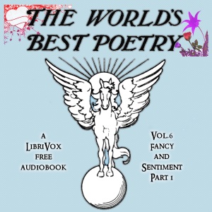 The World's Best Poetry, Volume 6: Fancy and Sentiment (Part 1) - Various Audiobooks - Free Audio Books | Knigi-Audio.com/en/