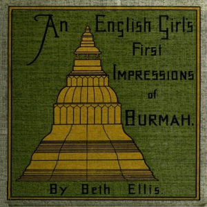 An English Girl's First Impressions of Burmah - Beth ELLIS Audiobooks - Free Audio Books | Knigi-Audio.com/en/