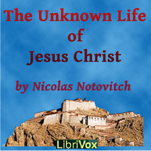 The Unknown Life of Jesus Christ - Nicolas NOTOVITCH Audiobooks - Free Audio Books | Knigi-Audio.com/en/