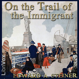 On the Trail of The Immigrant - Edward A. STEINER Audiobooks - Free Audio Books | Knigi-Audio.com/en/