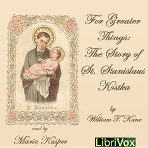 For Greater Things: The Story of Saint Stanislaus Kostka - William T. KANE Audiobooks - Free Audio Books | Knigi-Audio.com/en/