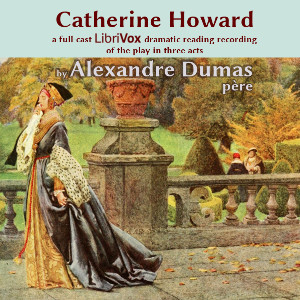 Catherine Howard (Dramatic Reading) - Alexandre Dumas Audiobooks - Free Audio Books | Knigi-Audio.com/en/