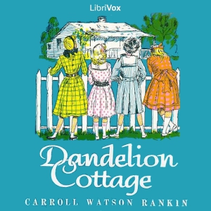 Dandelion Cottage - Carroll Watson Rankin Audiobooks - Free Audio Books | Knigi-Audio.com/en/