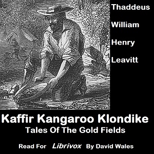 Kaffir, Kangaroo, Klondike; Tales Of The Gold Fields - Thaddeus William Henry LEAVITT Audiobooks - Free Audio Books | Knigi-Audio.com/en/