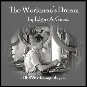 The Workman's Dream - Edgar A. GUEST Audiobooks - Free Audio Books | Knigi-Audio.com/en/