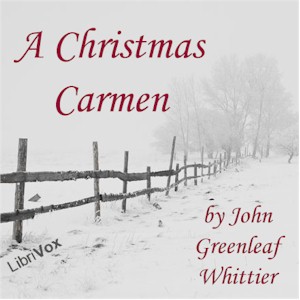 A Christmas Carmen - John Greenleaf Whittier Audiobooks - Free Audio Books | Knigi-Audio.com/en/