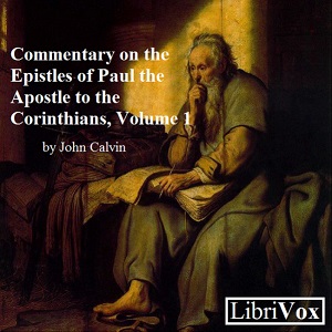 Commentary on the Epistles of Paul the Apostle to the Corinthians, Volume 1 - John Calvin Audiobooks - Free Audio Books | Knigi-Audio.com/en/