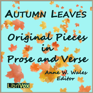 Autumn Leaves, Original Pieces in Prose and Verse - Anne Wales ABBOT Audiobooks - Free Audio Books | Knigi-Audio.com/en/