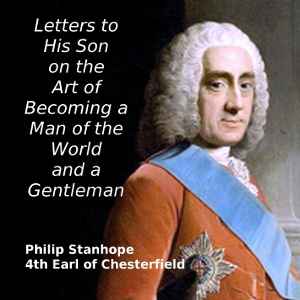 Letters to His Son on the Art of Becoming a Man of the World and a Gentleman - Philip STANHOPE, 4TH EARL OF CHESTERFIELD Audiobooks - Free Audio Books | Knigi-Audio.com/en/